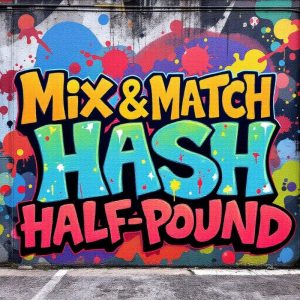 Build Your Own Half-Pound – Hash Mix & Match (8 Ounces)